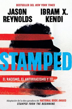 Stamped: El Racismo, El Antirracismo Y Tú / Stamped: Racism, Antiracism, and You: A Remix of the National Book Award-Winning Stamped from the Beginning - Reynolds, Jason; Kendi, Ibram X
