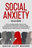 Social Anxiety Guide: How to analyze people, improve your Conversation Skills & talk to Anyone Using Charismatic Communication. A Practical