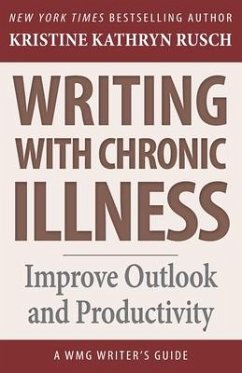 Writing with Chronic Illness: Improve Outlook and Productivity - Rusch, Kristine Kathryn