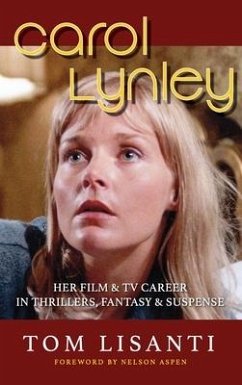 Carol Lynley: Her Film & TV Career in Thrillers, Fantasy and Suspense (hardback): Her Film & TV Career in Thrillers, Fantasy and Sus - Lisanti, Tom