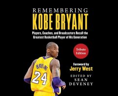 Remembering Kobe Bryant: Players, Coaches, and Broadcasters Recall the Greatest Basketball Player of His Generation - Deveney, Sean; West, Jerry
