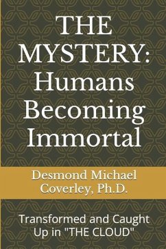 The Mystery: HUMANS BECOMING IMMORTAL: Transformed and Caught Up By THE CLOUD - Coverley, Desmond Michael