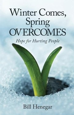 Winter Comes, Spring OVERCOMES: Hope for Hurting People - Henegar, Bill