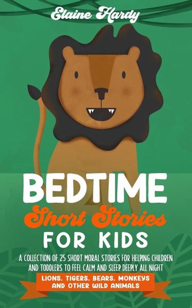 Bedtime Short Stories for Kids. Lions, Tigers, Bears, Monkeys and Other  Wild … von Elaine Hardy - englisches Buch - bü