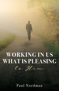 Working in Us What Is Pleasing to Him - Nordman, Paul