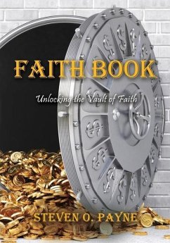 Faith Book: Bible answers to unlock the vault of faith - Payne, Steven O.