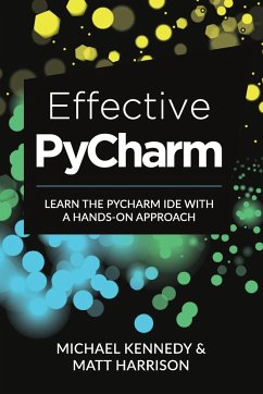 Effective PyCharm: Learn the PyCharm IDE with a Hands-on Approach - Harrison, Matt; Kennedy, Michael
