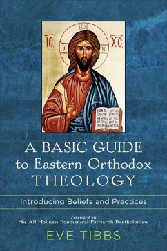 A Basic Guide to Eastern Orthodox Theology - Tibbs, Eve; Bartholomew, His All Holines