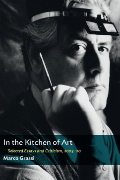 In the Kitchen of Art: Selected Essays and Criticism, 2003-20 - Grassi, Marco