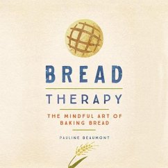 Bread Therapy: The Mindful Art of Baking Bread - Beaumont, Pauline