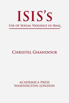 Isis's Use of Sexual Violence in Iraq (St. James's Studies in World Affairs) - Ghandour, Christel