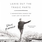 Leave Out the Tragic Parts Lib/E: A Grandfather's Search for a Boy Lost to Addiction