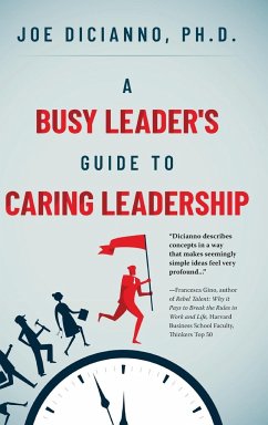 A Busy Leader's Guide for Caring Leadership - Dicianno, Joe