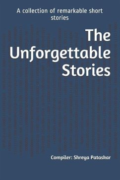The Unforgettable Stories: A collection of remarkable short stories - Pataskar, Shreya