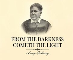 From the Darkness Cometh the Light: Or, Struggles for Freedom - Delaney, Lucy A.