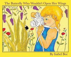 The Butterfly Who Wouldn't Open Her Wings - Bee, Isabel