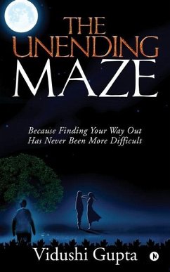 The Unending Maze: Because Finding Your Way Out Has Never Been More Difficult - Vidushi Gupta