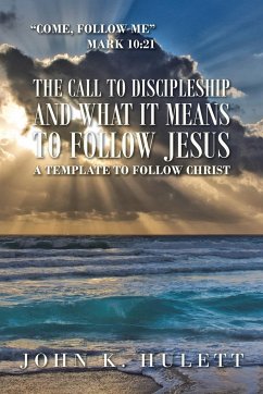 The Call to Discipleship and What It Means to Follow Jesus - Hulett, John K