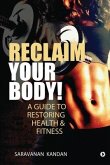 Reclaim Your Body!: A Guide to Restoring Health & Fitness