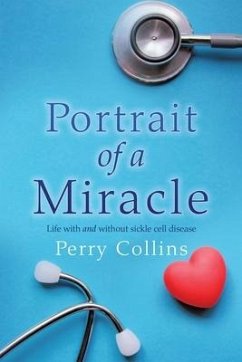 Portrait Of A Miracle: Life with and without sickle cell disease - Collins, Perry