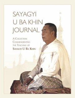 Sayagyi U Ba Khin Journal: A Collection Commemorating the Teaching of Sayagyi U Ba Khin - Goenka, S. N.; Khin, Sayagyi U. Ba