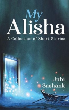 My Alisha: A Collection of Short Stories - Jubi Sashank