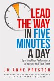 Lead the Way in Five Minutes a Day: Sparking High Performance in Yourself and Your Team
