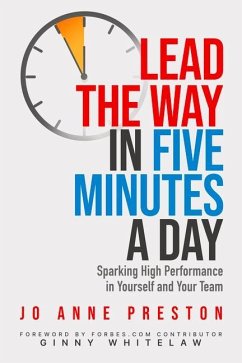 Lead the Way in Five Minutes a Day: Sparking High Performance in Yourself and Your Team - Preston, Jo Anne