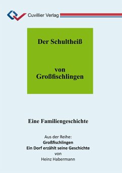 Der Schultheiß von Großfischlingen. Eine Familiengeschichte - Habermann, Heinz