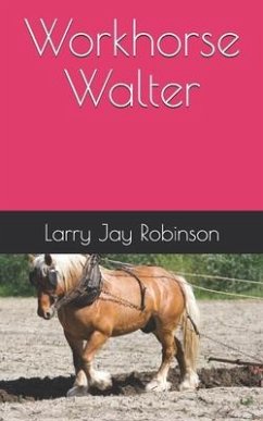 Workhorse Walter - Robinson, Larry Jay