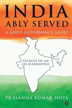 India Ably Served: A Good Governance Story: Secrets of an IAS Karmayogi - Prasanna Kumar Hota