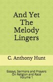 And Yet The Melody Lingers: Essays, Sermons and Prayers On Religion and Race