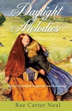 Daylight Melodies: Poetry to Inspire, Empower and Encourage - Neal, Rae Carter