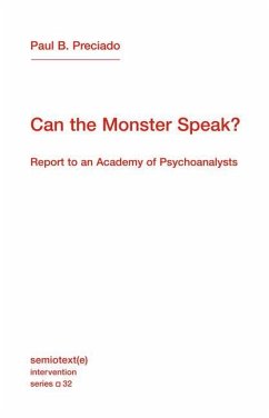 Can the Monster Speak?: Report to an Academy of Psychoanalysts - Preciado, Paul B.