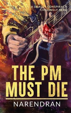 The PM Must Die: A Deadly Conspiracy Chillingly Real - Narendran