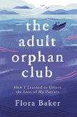 The Adult Orphan Club: How I Learned to Grieve the Loss of My Parents