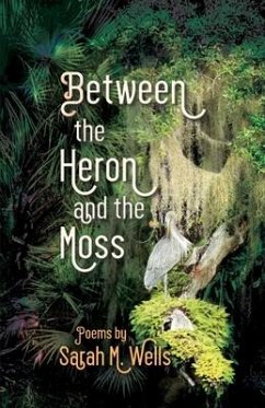 Between the Heron and the Moss - Wells, Sarah M.