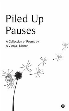 Piled Up Pauses: A collection of poems by A V Anjali Menon - A V Anjali Menon Piled Up Pauses: A collection of poems by A V Anjali Menon - A V Anjali Menon