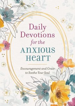 Daily Devotions for the Anxious Heart: Encouragement and Grace to Soothe Your Soul - Compiled By Barbour Staff
