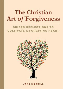 The Christian Art of Forgiveness - Morrill, Jake