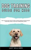 Dog Training Guide for Kids: How to Train Your Dog or Puppy for Children, Following a Beginners Step-By-Step guide: Includes Potty Training, 101 Do