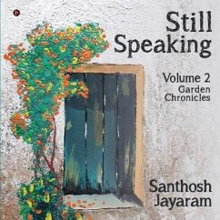 Still Speaking: Volume 2 - Garden Chronicles - Santhosh Jayaram