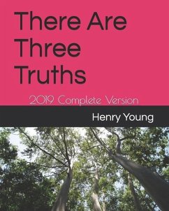 There Are Three Truths: 2019 Complete Version - Young, Henry E.