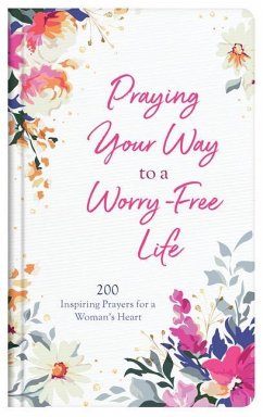 Praying Your Way to a Worry-Free Life: 200 Inspiring Prayers for a Woman's Heart - Maltese, Donna K.