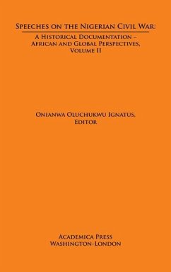 Speeches on the Nigerian Civil War: A Historical Documentation. Biafran and Federal Perspectives, Volume II - Ignatus, Onianwa Oluchukwu