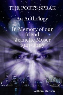 The Poets Speak: An Anthology: In Memory of Our Friend Jeanette Moser 1947-2007 (eBook, ePUB) - Manson, William