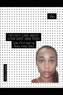 I do not care about your White Arab tears- Tale of a fed up Black Arab sista - Y, Vk