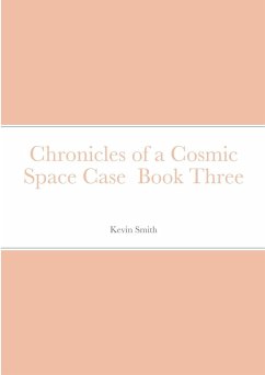 Chronicles of a Cosmic Space Case Book Three - Smith, Kevin