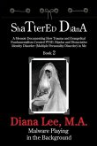 Shattered Diana - Book Two: Malware Playing in the Background: A Memoir Documenting How Trauma and Evangelical Fundamentalism Created PTSD, Bipola