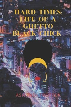 Hard Times: Life Of A Ghetto Black Chick - Trotter, Ashondi